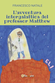 Title: L'avventura intergalattica del professor Matthew, Author: Francesco Natale