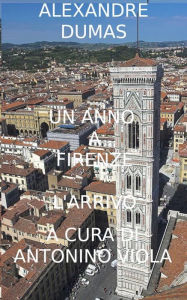 Title: Un Anno a Firenze: L' Arrivo, Author: Alexandre Dumas