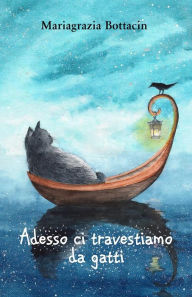 Title: Adesso ci travestiamo da gatti!, Author: Mariagrazia Bottacin