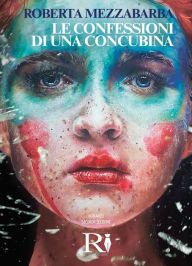 Title: Le confessioni di una concubina - 2° edizione, Author: Roberta Mezzabarba