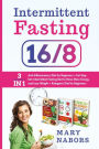 Intermittent Fasting 16/8: 3 Manuscripts in 1 : Anti-Inflammatory Diet for Beginners + Eat Stop Eat + Ketogenic Diet for Beginners