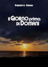 Title: Il giorno prima di domani, Author: Umberto Ghiddi