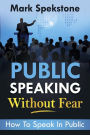 Public speaking without fear: How To Speak In Public