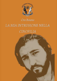 Title: La mia intrusione nella Cinofilia, Author: Ciro Boiano
