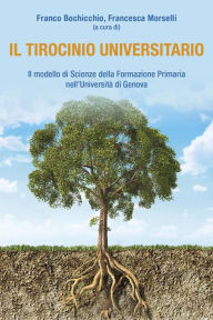 Title: Il tirocinio universitario. Il modello di Scienze della formazione primaria nell'Università di Genova, Author: Franco Bochicchio e Francesca Morselli (a cura di)