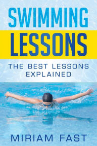 Title: Swimming Lessons: The Best Lessons Explained, Author: Miriam Fast