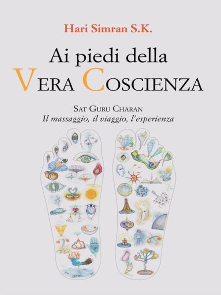 Ai piedi della Vera Coscienza: Sat Guru Charan. Il massaggio, il viaggio, l'esperienza