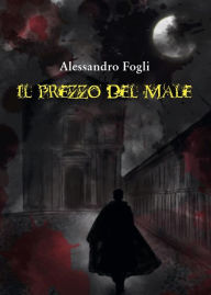 Title: Il prezzo del male, Author: Alessandro Fogli