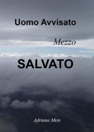 Title: Uomo avvisato, mezzo salvato, Author: Adriana Meis