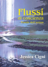 Title: Flussi di coscienza - Poesie dell'anima, Author: Jessica Cigni