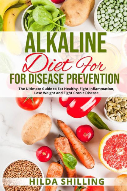 Alkaline Diet For Disease Prevention: The Ultimate Guide to Eat Healthy ...