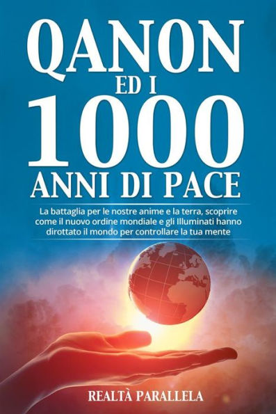 Qanon ed i 1000 anni di pace: La battaglia per le nostre anime e la terra, scoprire come il nuovo ordine mondiale e gli Illuminati hanno dirottato il mondo per controllare la tua mente