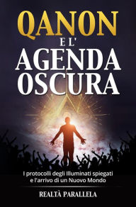 Title: Qanon e l'agenda oscura: I protocolli degli Illuminati spiegati e l'arrivo di un Nuovo Mondo, Author: Realtà Parallela