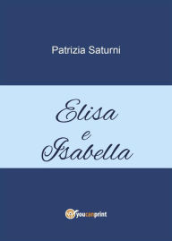 Title: Elisa e Isabella, Author: Patrizia Saturni