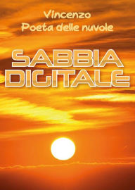 Title: Sabbia digitale, Author: Vincenzo Poeta delle nuvole