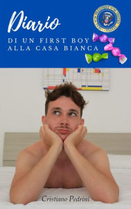 Title: Diario di un first boy alla casa bianca, Author: Cristiano Pedrini