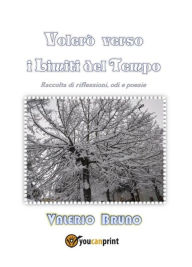 Title: Volerò verso i limiti del tempo, Author: Valerio Bruno