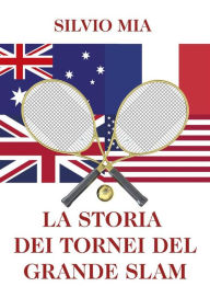 Title: La storia dei tornei del Grande Slam, Author: Silvio Mia