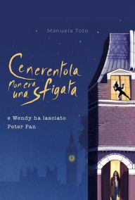 Title: Cenerentola non era una sfigata: e Wendy ha lasciato Peter Pan, Author: Manuela Toto