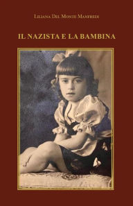Title: Il nazista e la bambina, Author: Liliana Del Monte Manfredi