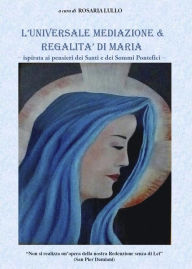 Title: L'universale mediazione & regalità di Maria, Author: Rosaria Lullo