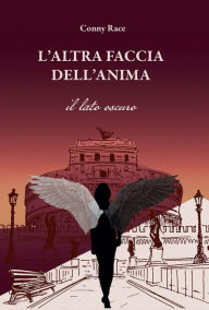 Title: L'altra faccia dell'anima. Il lato oscuro, Author: Conny Race