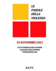 Title: Le Parole della Violenza: Un lavoro collettivo svolto attraverso Facebook dal 7 al 25 novembre 2021, Author: Stati Generali delle Donne - AA.VV.