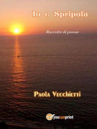 Title: Io e Spripola: Raccolta di poesie, Author: Paola Vecchietti