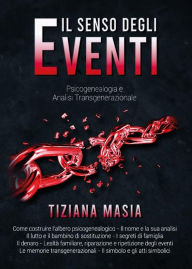 Title: Il Senso degli Eventi - Psicogenealogia e Analisi Transgenerazionale, Author: Tiziana Masia