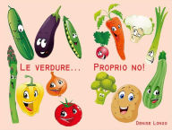 Title: Le verdure...proprio no!, Author: Denise Longo