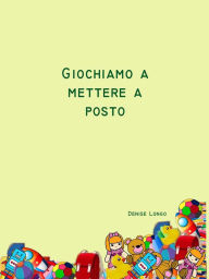 Title: Giochiamo a mettere a posto, Author: Denise Longo