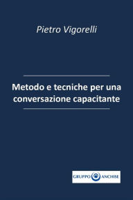 Title: Metodo e tecniche per una conversazione capacitante, Author: Pietro Vigorelli