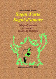 Title: Sogni d'arte Sogni d'amore di Simona Trevisani, Author: Associazione Culturale CaARTEiv