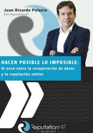 Title: Juan Ricardo Palacio CEO ReputationUP Hacer posible lo imposible: el nexo entre la recuperación de datos y la reputación online, Author: Juan Ricardo Palacio