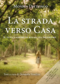 Title: La strada verso casa: Il tuo cammino di rinascita interiore, Author: Monica Dittongo