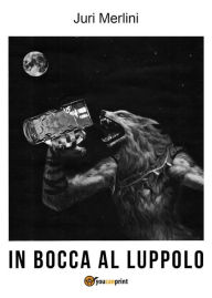 Title: In bocca al luppolo, Author: Juri Merlini