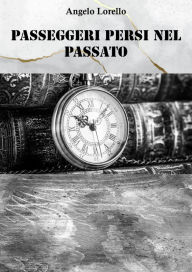 Title: Passeggeri persi nel passato, Author: Angelo Lorello