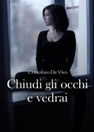 Title: Chiudi gli occhi e vedrai, Author: Cristoforo De Vivo