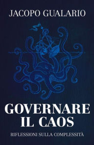 Title: Governare il caos - Riflessioni sulla complessità, Author: Jacopo Gualario