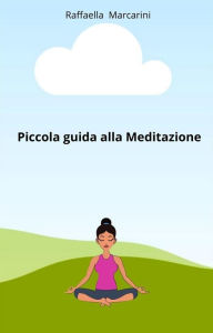 Title: Piccola guida alla Meditazione, Author: Raffaella Marcarini
