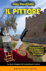 Title: Il pittore - la terza indagine in Salento del commissario Lorenzi: il misterioso assassinio di un pittore danese, Author: Gino Marchitelli