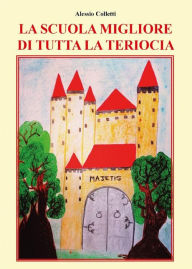 Title: La scuola migliore di tutta la Teriocia, Author: Alessio Colletti