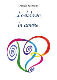 Title: Lockdown in amore, Author: Daniele Sacchetto