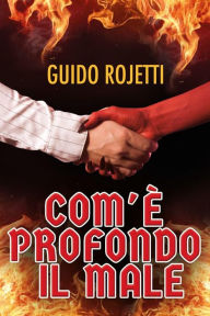 Title: Com'è profondo il Male, Author: Guido Rojetti