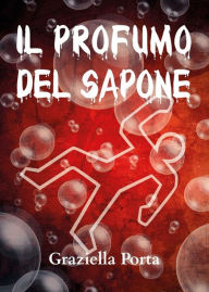 Title: Il profumo del sapone, Author: Graziella Porta