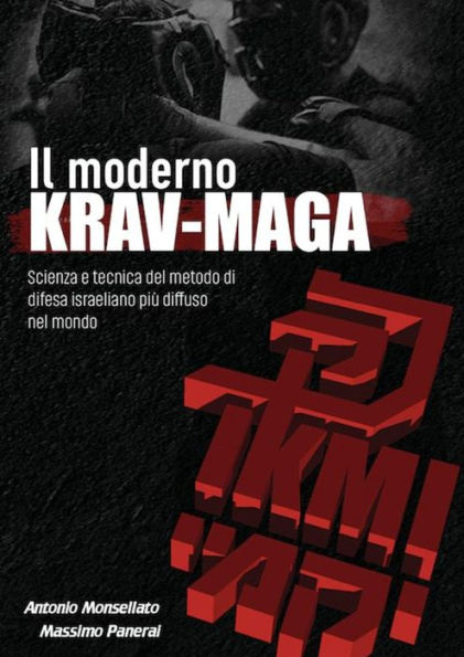 Il Moderno Krav Maga.: Scienza e tecnica del metodo di difesa israeliano più diffuso nel mondo