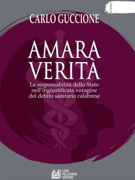 Amara verità. Le responsabilità dello Stato nell'ingiustificata voragine del debito sanitario calabrese