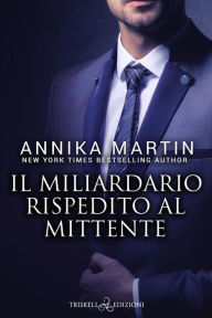 Title: Il miliardario rispedito al mittente, Author: Annika Martin