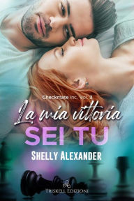 Title: La mia vittoria sei tu, Author: Shelly Alexander