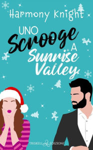 Title: Uno scrooge a Sunrise Valley, Author: Harmony Knight